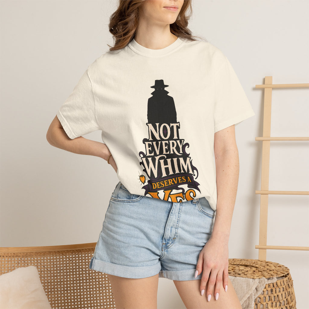 Not Every Whim Deserves a Yes — The Dreadful Whim Man Garment-Dyed T-Shirt