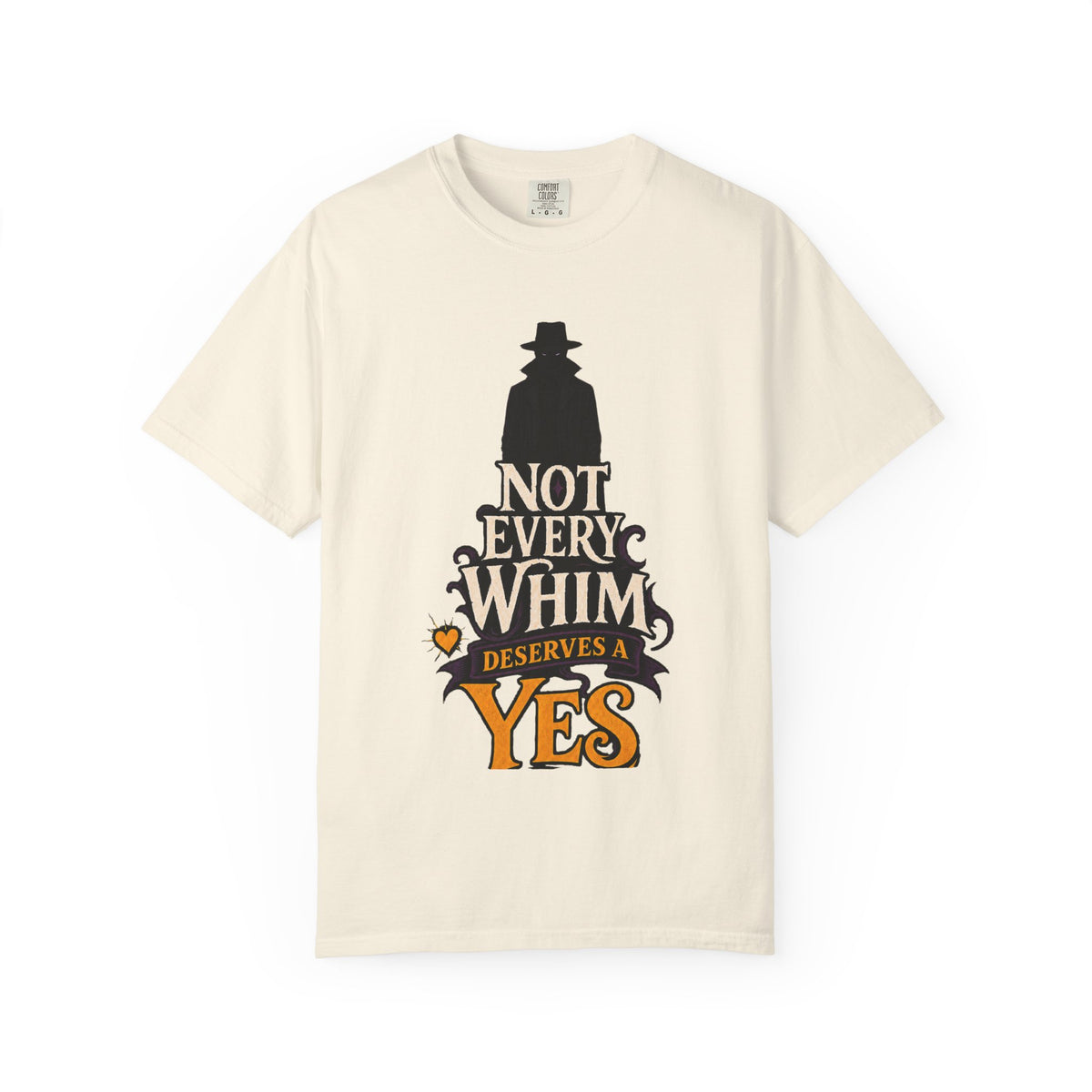 Not Every Whim Deserves a Yes — The Dreadful Whim Man Garment-Dyed T-Shirt