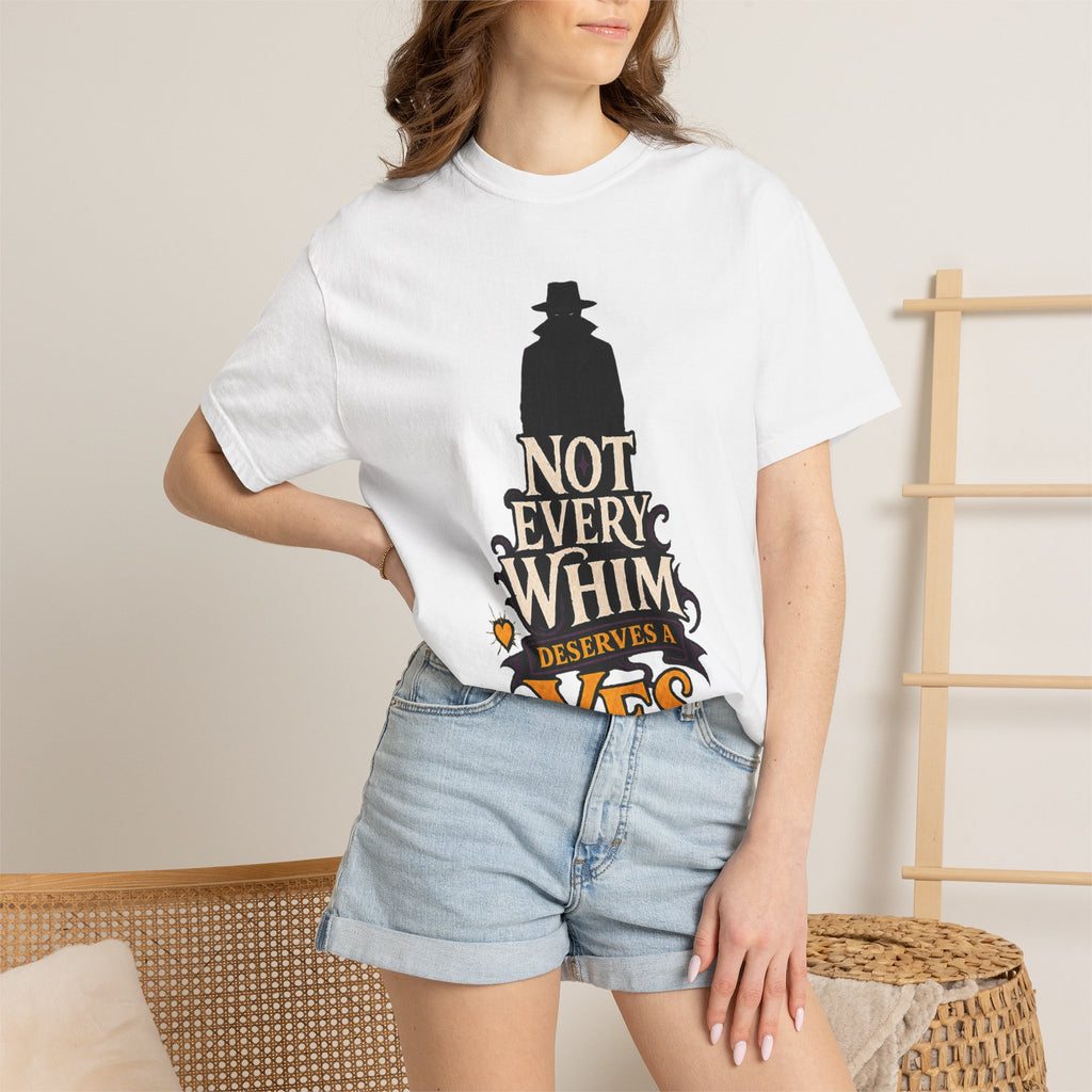 Not Every Whim Deserves a Yes — The Dreadful Whim Man Garment-Dyed T-Shirt